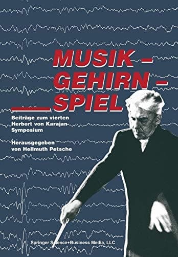 Musik ― Gehirn ― Spiel: Beiträge zum vierten Herbert von Karajan-Symposium (German Edition)