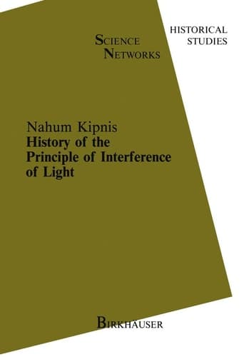 History of the Principle of Interference of Light (Science Networks. Historical Studies, 5)
