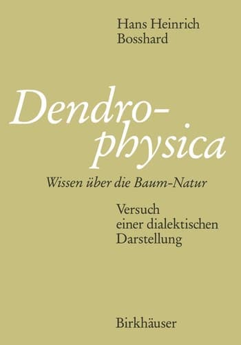 Dendrophysica: Wissen über die Baum-Natur Versuch einer dialektischen Darstellung (German Edition)