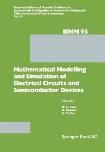 Mathematical Modelling and Simulation of Electrical Circuits and Semiconductor Devices Proceedings of a Conference held at the Mathematisches Forschungsinstitut, Oberwolfach, October 30 – November 5, 1988
