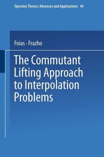 The Commutant Lifting Approach to Interpolation Problems (Operator Theory: Advances and Applications)
