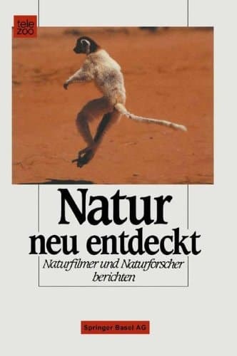 Natur neu entdeckt Naturfilmer und Naturforscher berichten