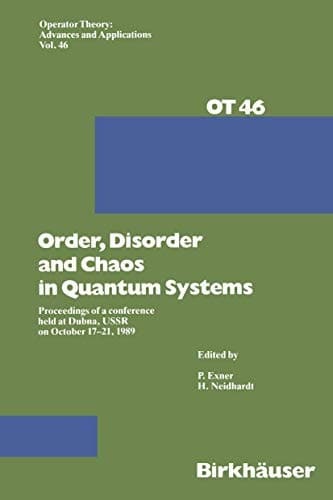 Order,Disorder and Chaos in Quantum Systems: Proceedings of a conference held at Dubna, USSR on October 17–21 1989 (Operator Theory: Advances and Applications)