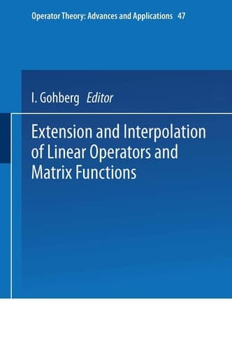 Extension and Interpolation of Linear Operators and Matrix Functions (Operator Theory: Advances and Applications, 47)