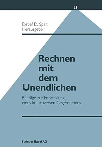 Rechnen mit dem Unendlichen: Beiträge zur Entwicklung eines kontroversen Gegenstandes (German Edition)