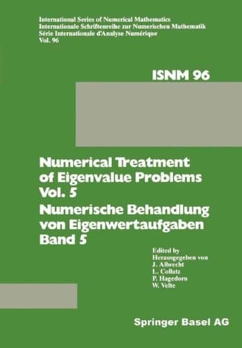 Numerical Treatment of Eigenvalue Problems Vol. 5 / Numerische Behandlung von Eigenwertaufgaben Band 5 Workshop in Oberwolfach, February 25 – March 3, 1990 / Tagung in Oberwolfach, 25. Februar – 3. März 1990