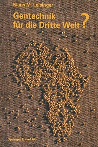 Gentechnik für die Dritte Welt? Hunger, Krankheit und Umweltkrise — eine moderne Technologie auf dem Prüfstand entwicklungspolitischer Tatsachen