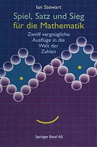 Spiel, Satz und Sieg für die Mathematik Zwölf vergnügliche Ausflüge in die Welt der Zahlen