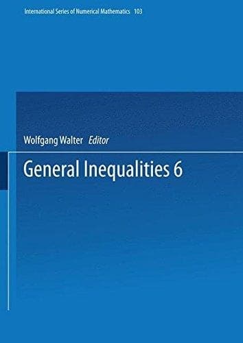 General Inequalities 6 6th International Conference on General Inequalities, Oberwolfach, Dec. 9–15, 1990
