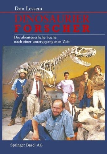 Dinosaurierforscher Die abenteuerliche Suche nach einer untergegangenen Zeit