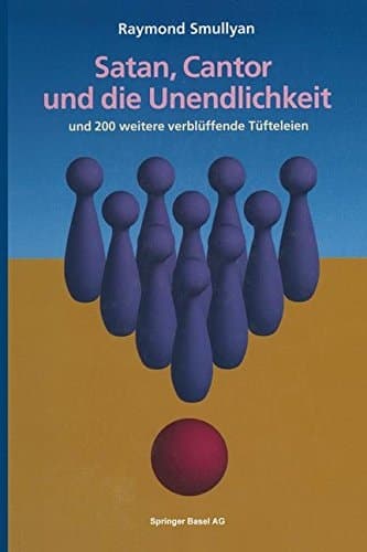 Satan, Cantor und die Unendlichkeit und 200 weitere verblüffende Tüfteleien