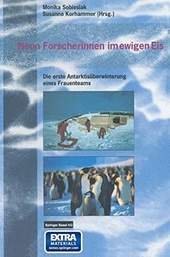 Neun Forscherinnen im ewigen Eis Die erste Antarktisüberwinterung eines Frauenteams
