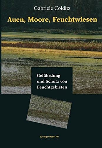 Auen, Moore, Feuchtwiesen Gefährdung und Schutz von Feuchtgebieten
