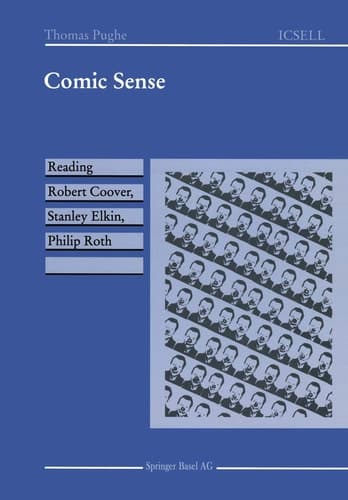 Comic Sense: Reading Robert Coover, Stanley Elkin, Philip Roth (International Cooper Series in English Language and Literature)