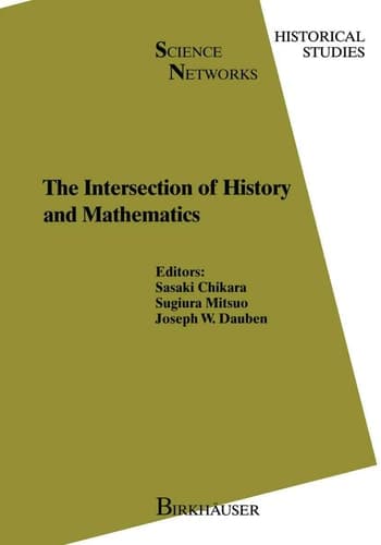 The Intersection of History and Mathematics (Science Networks. Historical Studies)