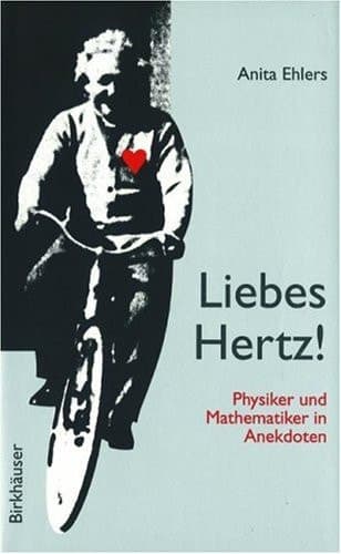 Liebes Hertz! Physiker und Mathematiker in Anekdoten