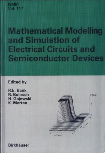 Mathematical Modelling and Simulation of Electrical Circuits and Semiconductor Devices Proceedings of a Conference Held at the Mathematisches Forschungsinstitut, Oberwolfach, July 5-11, 1992