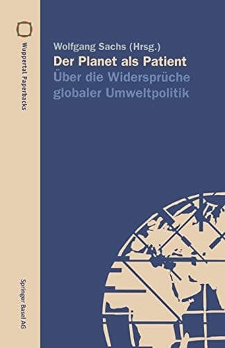 Der Planet als Patient Über die Widersprüche globaler Umweltpolitik