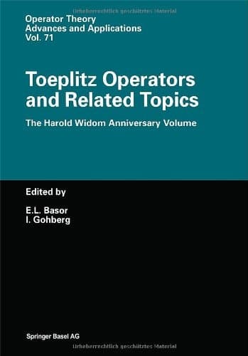 Toeplitz Operators and Related Topics: The Harold Widom Anniversary Volume. Workshop on Toeplitz and Wiener-Hopf Operators, Santa Cruz, California, ... (Operator Theory: Advances and Applications)