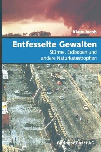 Entfesselte Gewalten Stürme, Erdbeben und andere Naturkatastrophen
