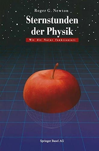Sternstunden der Physik Wie die Natur funktioniert