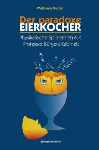 Der paradoxe Eierkocher Physikalische Spielereien aus Professor Bürgers Kabinett