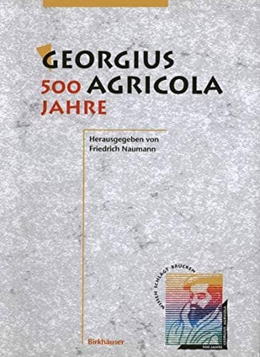 Georgius Agricola, 500 Jahre: Wissenschaftliche Konferenz vom 25. – 27. März 1994 in Chemnitz, Freistaat Sachsen (German Edition)