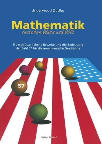 Mathematik zwischen Wahn und Witz Trugschlüsse, falsche Beweise und die Bedeutung der Zahl 57 für die amerikanische Geschichte