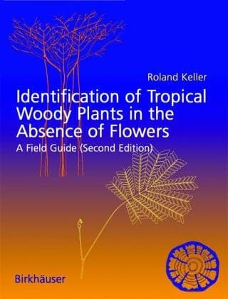 Identification Of Tropical Woody Plants In The Abscence Of Flowers And Fruits: A FIELD GUIDE