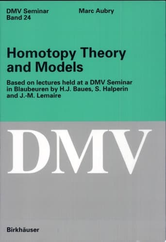 Homotopy Theory and Models Based on Lectures held at a DMV Seminar in Blaubeuren by H.J. Baues, S. Halperin and J.-M. Lemaire