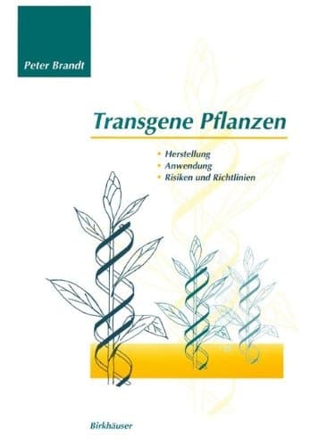 Transgene Pflanzen Herstellung, Anwendung, Risiken und Richtlinien