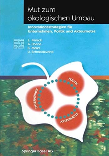 Mut zum ökologischen Umbau Innovationsstrategien für Unternehmen, Politik und Akteurnetze