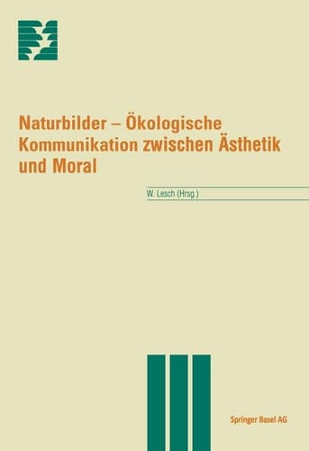 Naturbilder Ökologische Kommunikation zwischen Ästhetik und Moral
