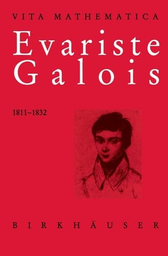 Evariste Galois 1811–1832 (Vita Mathematica, 11)