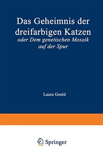 Das Geheimnis der dreifarbigen Katzen oder Dem genetischen Mosaik auf der Spur