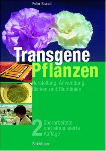 Transgene Pflanzen Herstellung, Anwendung, Risiken und Richtlinien