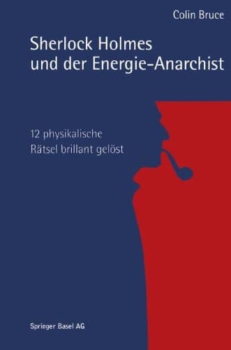 Sherlock Holmes und der Energie-Anarchist 12 physikalische Rätsel brillant gelöst