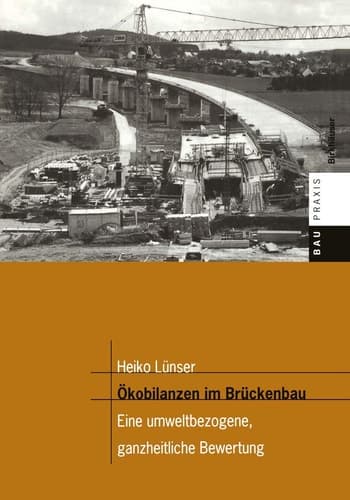 Ökobilanzen im Brückenbau Eine umweltbezogene, ganzheitliche Bewertung