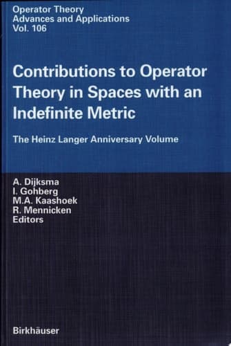 Contributions to Operator Theory in Spaces With an Indefinite Metric The Heinz Langer Anniversary Volume