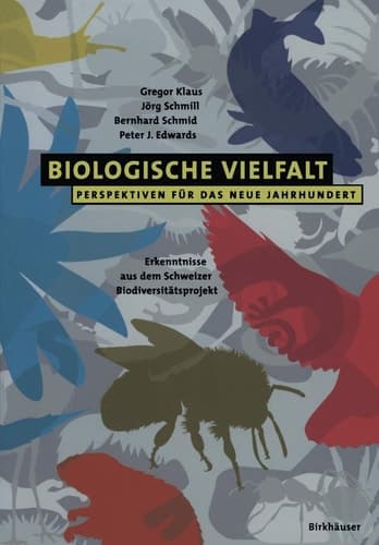 Biologische Vielfalt Perspektiven für das Neue Jahrhundert Erkenntnisse aus dem Schweizer Biodiversitätsprojekt