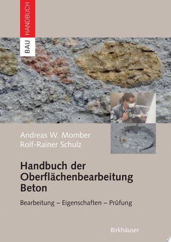 Handbuch der Oberflächenbearbeitung Beton Bearbeitung - Eigenschaften - Prüfung
