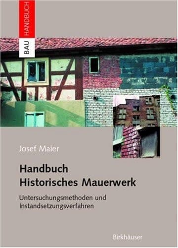 Handbuch historisches Mauerwerk Untersuchungsmethoden und Instandsetzungsverfahren ; mit 16 Tabellen