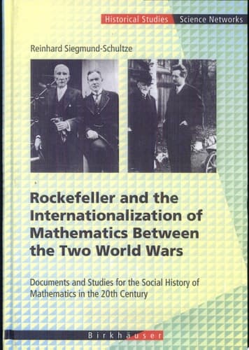 Rockefeller and the Internationalization of Mathematics Between the Two World Wars Document and Studies for the Social History of Mathematics in the 20th Century