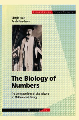 The Biology of Numbers: The Correspondence of Vito Volterra on Mathematical Biology (Science Networks. Historical Studies, 26)