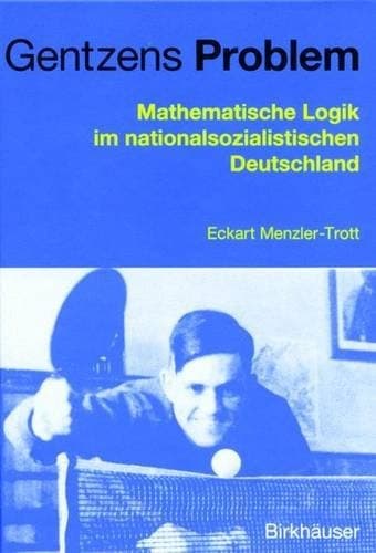 Gentzens Problem Mathematische Logik Im Nationalsozialistischen Deutschland