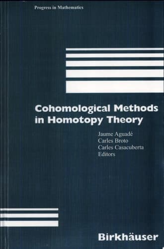 Cohomological Methods in Homotopy Theory Barcelona Conference on Algebraic Topology, Bellatera, Spain, June 4–10, 1998