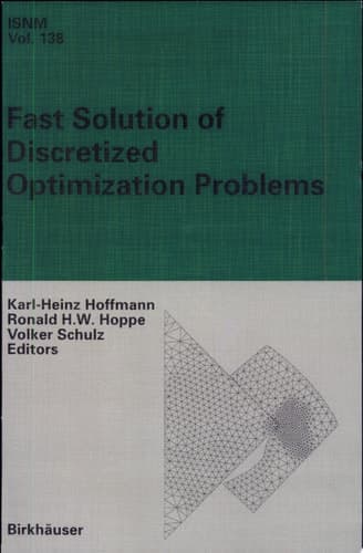 Fast Solution of Discretized Optimization Problems Workshop held at the Weierstrass Institute for Applied Analysis and Stochastics, Berlin, May 8–12, 2000