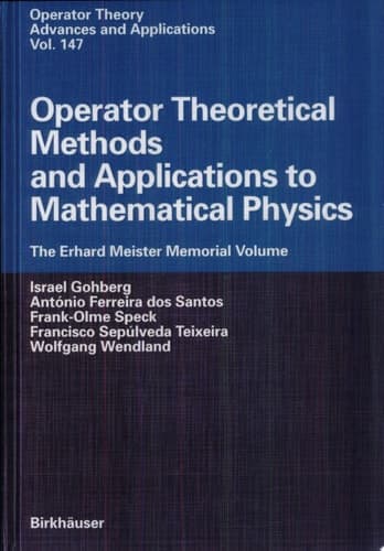 Operator Theoretical Methods and Applications to Mathematical Physics The Erhard Meister Memorial Volume