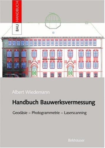 Handbuch Bauwerksvermessung Geodäsie, Photogrammetrie, Laserscanning