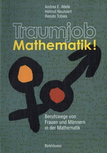 Traumjob Mathematik! Berufswege von Frauen und Männern in der Mathematik